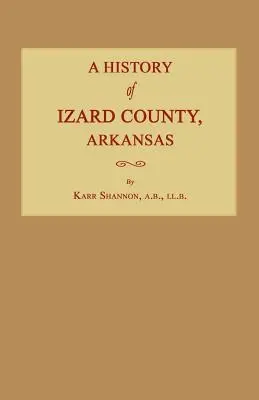 Eine Geschichte von Izard County, Arkansas - A History of Izard County, Arkansas