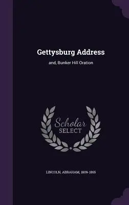 Gettysburg Address: und, Bunker Hill Oration - Gettysburg Address: and, Bunker Hill Oration