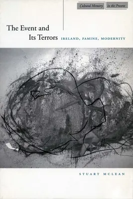 Das Ereignis und seine Schrecken: Irland, die Hungersnot, die Modernität - The Event and Its Terrors: Ireland, Famine, Modernity