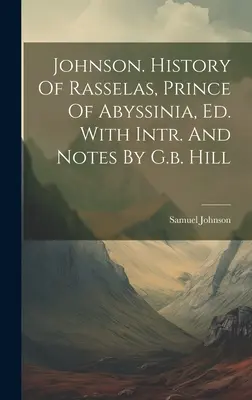 Johnson. Geschichte von Rasselas, Prinz von Abessinien, Ed. Mit Intr. und Anmerkungen von G.b. Hill - Johnson. History Of Rasselas, Prince Of Abyssinia, Ed. With Intr. And Notes By G.b. Hill