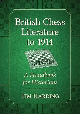 Britische Schachliteratur bis 1914: Ein Handbuch für Historiker - British Chess Literature to 1914: A Handbook for Historians