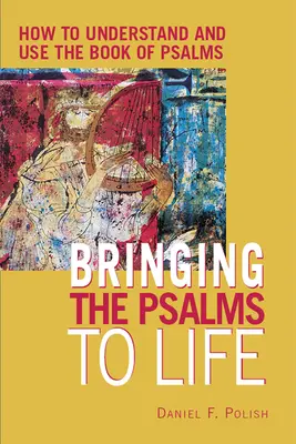 Die Psalmen zum Leben erwecken: Wie man das Buch der Psalmen versteht und anwendet - Bringing the Psalms to Life: How to Understand and Use the Book of Psalms