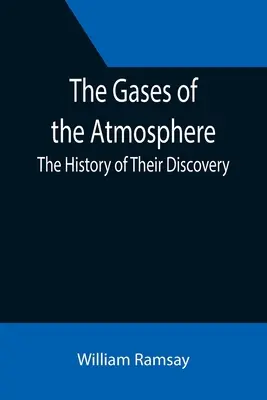 Die Gase der Atmosphäre: Die Geschichte ihrer Entdeckung - The Gases of the Atmosphere: The History of Their Discovery
