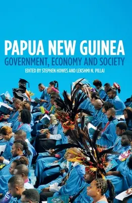 Papua-Neuguinea: Regierung, Wirtschaft und Gesellschaft - Papua New Guinea: Government, Economy and Society