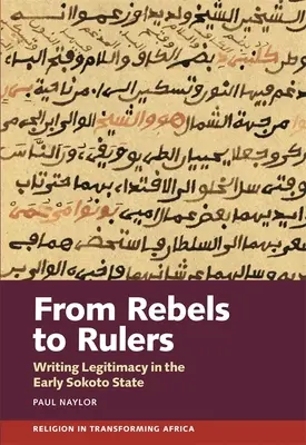 Von Rebellen zu Herrschern: Schreibende Legitimität im frühen Sokoto-Staat - From Rebels to Rulers: Writing Legitimacy in the Early Sokoto State