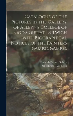Katalog der Bilder in der Galerie des Alleyn's College of God's Gift in Dulwich mit biographischen Notizen der Maler &c, &c. - Catalogue of the Pictures in the Gallery of Alleyn's College of God's Gift at Dulwich With Biographical Notices of the Painters &c, &c.