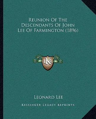 Wiedervereinigung der Nachkommenschaft von John Lee aus Farmington (1896) - Reunion Of The Descendants Of John Lee Of Farmington (1896)