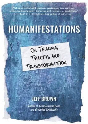 Menschliche Manifestationen: Über Trauma, Wahrheit und Verwandlung - Humanifestations: On Trauma, Truth, and Transformation