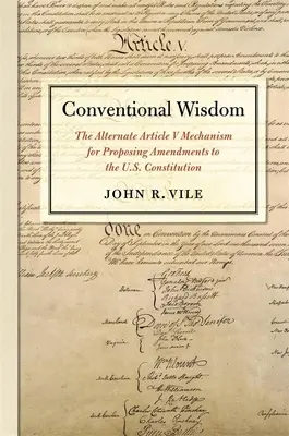 Konventionelle Weisheit: Der alternative Artikel-V-Mechanismus für Änderungsanträge zur US-Verfassung - Conventional Wisdom: The Alternate Article V Mechanism for Proposing Amendments to the U.S. Constitution