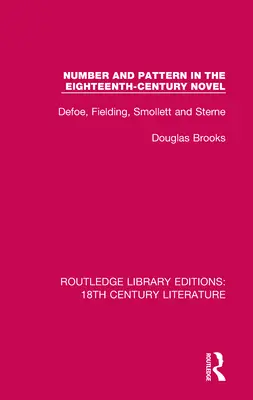 Zahl und Muster im Roman des achtzehnten Jahrhunderts: Defoe, Fielding, Smollett und Sterne - Number and Pattern in the Eighteenth-Century Novel: Defoe, Fielding, Smollett and Sterne