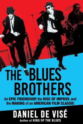 Die Blues Brothers: Eine epische Freundschaft, der Aufstieg der Improvisation und die Entstehung eines amerikanischen Filmklassikers - The Blues Brothers: An Epic Friendship, the Rise of Improv, and the Making of an American Film Classic