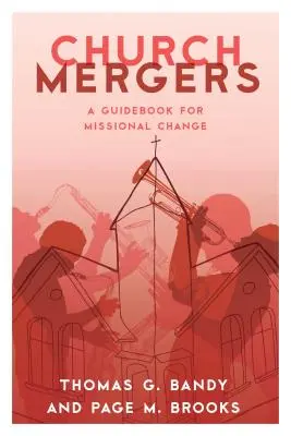 Kirchenfusionen: Ein Leitfaden für missionarischen Wandel - Church Mergers: A Guidebook for Missional Change