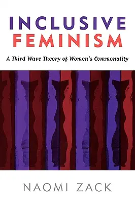 Einschließender Feminismus: Eine Theorie der dritten Welle der Gemeinsamkeit von Frauen - Inclusive Feminism: A Third Wave Theory of Women's Commonality