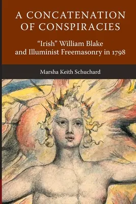 Eine Verkettung von Konspirationen: Der irische William Blake und die illuministische Freimaurerei im Jahr 1798 - A Concatenation of Conspiracies: Irish William Blake and Illuminist Freemasonry in 1798