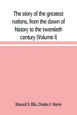 Die Geschichte der größten Nationen von den Anfängen der Geschichte bis zum zwanzigsten Jahrhundert: eine umfassende, auf den führenden Autoritäten beruhende Geschichte, i - The story of the greatest nations, from the dawn of history to the twentieth century: a comprehensive history, founded upon the leading authorities, i