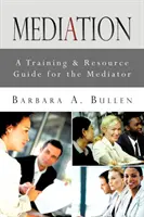 Mediation: Ein Ausbildungs- und Ressourcenhandbuch für den Mediator - Mediation: A Training & Resource Guide for the Mediator