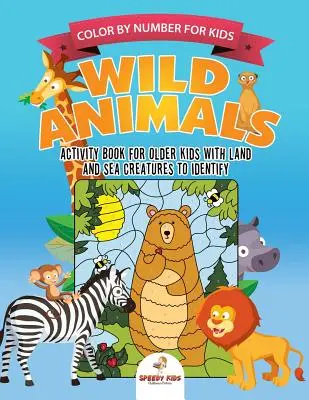 Farbe nach Zahlen für Kinder. Wildtiere Aktivitätsbuch für ältere Kinder mit Land und Meer Kreaturen zu identifizieren. Herausfordernde Denkanstöße für bessere Fo - Color by Number for Kids. Wild Animals Activity Book for Older Kids with Land and Sea Creatures to Identify. Challenging Mental Boosters for Better Fo