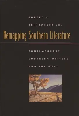 Die Literatur des Südens neu kartieren: Zeitgenössische Südstaaten-Schriftsteller und der Westen - Remapping Southern Literature: Contemporary Southern Writers and the West