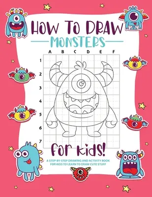 Wie man Monster zeichnet: Ein Schritt-für-Schritt-Zeichen-Übungsbuch für Kinder, um zu lernen, hübsche Dinge zu zeichnen - How to Draw Monsters: A Step-by-Step Drawing - Activity Book for Kids to Learn to Draw Pretty Stuff