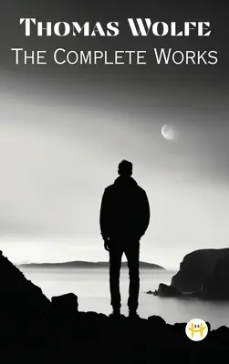 Thomas Wolfe: Das Gesamtwerk - Thomas Wolfe: The Complete Works