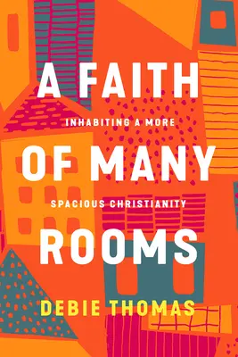 Ein Glaube mit vielen Räumen: Ein raumgreifendes Christentum bewohnen - A Faith of Many Rooms: Inhabiting a More Spacious Christianity