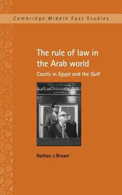 Die Rechtsstaatlichkeit in der arabischen Welt: Gerichte in Ägypten und der Golfregion - The Rule of Law in the Arab World: Courts in Egypt and the Gulf