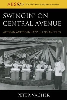Swingin' on Central Avenue: Afroamerikanischer Jazz in Los Angeles - Swingin' on Central Avenue: African American Jazz in Los Angeles