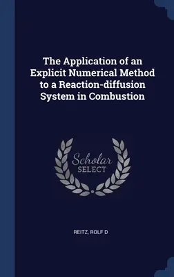 Die Anwendung einer expliziten numerischen Methode auf ein Reaktions-Diffusions-System bei der Verbrennung - The Application of an Explicit Numerical Method to a Reaction-diffusion System in Combustion