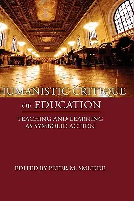 Humanistische Bildungskritik: Lehren und Lernen als symbolisches Handeln - Humanistic Critique of Education: Teaching and Learning as Symbolic Action
