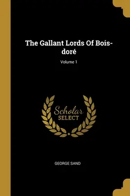 Die galanten Herren von Bois-dor; Band 1 - The Gallant Lords Of Bois-dor; Volume 1