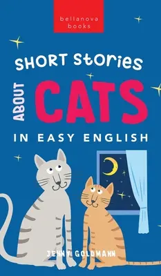 Kurzgeschichten über Katzen in leichtem Englisch: 15 schnurrige Katzengeschichten für Englischlerner (A2-B2 GER) - Short Stories About Cats in Easy English: 15 Purr-fect Cat Stories for English Learners (A2-B2 CEFR)