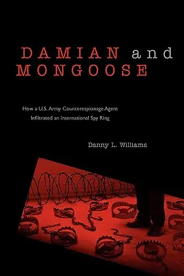 Damian und Mongoose: Wie ein Spionageabwehr-Agent der US-Armee einen internationalen Spionagering infiltrierte - Damian and Mongoose: How A U.S. Army Counterespionage Agent Infiltrated an International Spy Ring