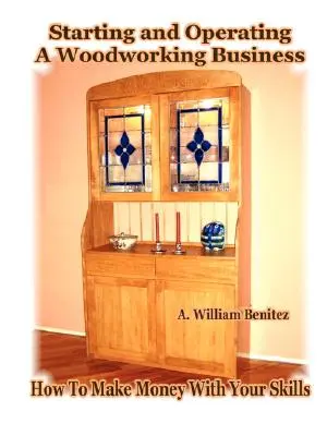 Gründung und Betrieb eines Holzverarbeitungsunternehmens: Wie Sie mit Ihren Fertigkeiten Geld verdienen - Starting and Operating A Woodworking Business: How To Make Money With Your Skills