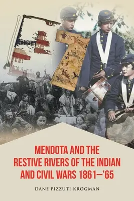 Mendota und die widerstandsfähigen Flüsse der Indianer- und Bürgerkriege 1861-'65 - Mendota and the Restive Rivers of the Indian and Civil Wars 1861-'65