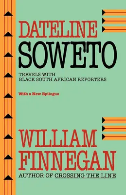 Dateline Soweto: Reisen mit schwarzen südafrikanischen Reportern - Dateline Soweto: Travels with Black South African Reporters