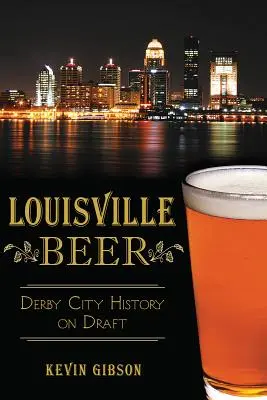 Louisville Beer: Derby City History vom Fass - Louisville Beer: Derby City History on Draft