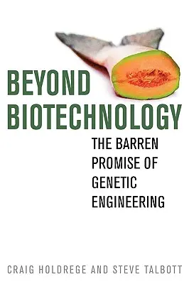 Jenseits der Biotechnologie: Das unfruchtbare Versprechen der Gentechnologie - Beyond Biotechnology: The Barren Promise of Genetic Engineering