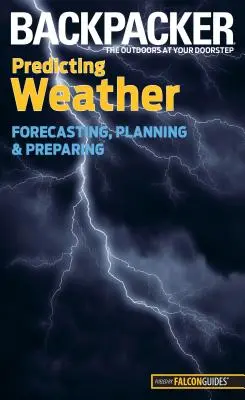 Backpacker Wettervorhersage: Vorhersagen, Planen und Vorbereiten - Backpacker Predicting Weather: Forecasting, Planning, and Preparing