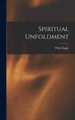 Spirituelle Entfaltung (White Eagle (Spirit)) - Spiritual Unfoldment (White Eagle (Spirit))