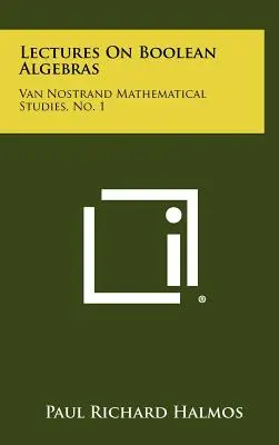 Vorlesungen über Boolesche Algebren: Van Nostrand Mathematische Studien, Nr. 1 - Lectures On Boolean Algebras: Van Nostrand Mathematical Studies, No. 1