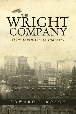 Die Firma Wright: Von der Erfindung zur Industrie - The Wright Company: From Invention to Industry