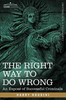 Der richtige Weg, Unrecht zu tun: Ein Expose über erfolgreiche Kriminelle - The Right Way to Do Wrong: An Expose of Successful Criminals
