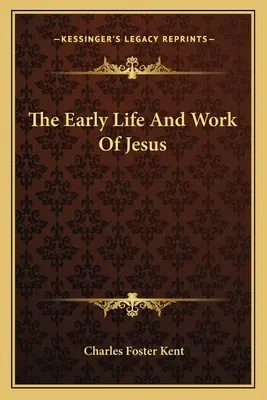 Das frühe Leben und Wirken von Jesus - The Early Life And Work Of Jesus