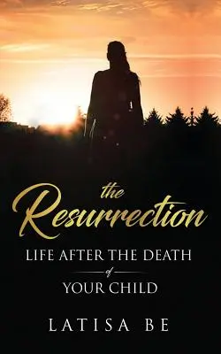 Die Auferstehung: Das Leben nach dem Tod Ihres Kindes - The Resurrection: Life After the Death of Your Child