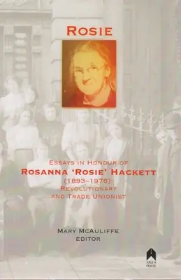 Rosie: Essays zu Ehren von Rosanna 'rosie' Hackett (1893-1976): Revolutionärin und Gewerkschafterin - Rosie: Essays in Honour of Rosanna 'rosie' Hackett (1893-1976): Revolutionary and Trade Unionist