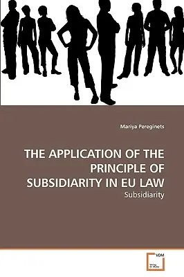 Die Anwendung des Subsidiaritätsprinzips im EU-Recht - The Application of the Principle of Subsidiarity in Eu Law