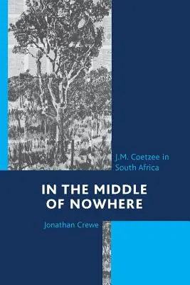 In der Mitte von Nirgendwo: J.M. Coetzee in Südafrika - In the Middle of Nowhere: J.M. Coetzee in South Africa