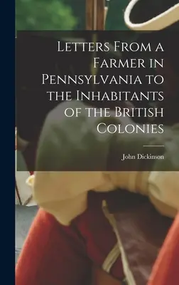 Briefe eines Farmers in Pennsylvania an die Einwohner der britischen Kolonien - Letters From a Farmer in Pennsylvania to the Inhabitants of the British Colonies