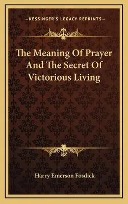 Die Bedeutung des Gebets und das Geheimnis eines siegreichen Lebens - The Meaning Of Prayer And The Secret Of Victorious Living