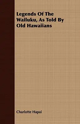 Die Legenden von Wailuku, erzählt von alten Hawaiianern - Legends Of The Wailuku, As Told By Old Hawaiians